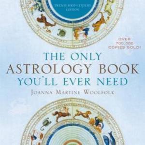 The Only Astrology Book You'll Ever Need by Joanna Martine Woolfolk