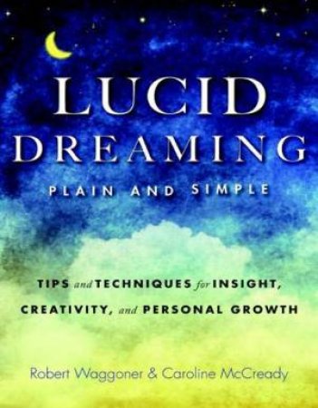 Lucid Dreaming, Plain And Simple by Robert Waggoner & Caroline Mccready