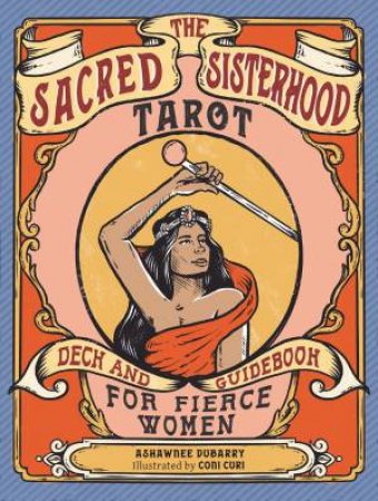 The Sacred Sisterhood Tarot by Ashawnee DuBarry & Coni Curi