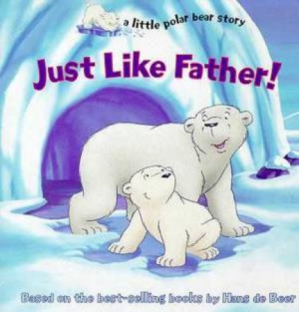 A Little Polar Bear Story: Just Like Father! by Susan Hill Long