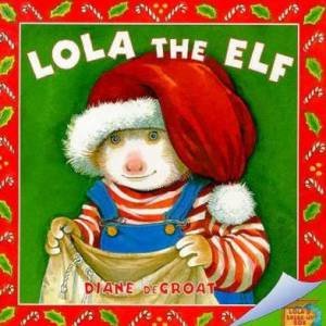 Lola The Elf by Diane DeGroat