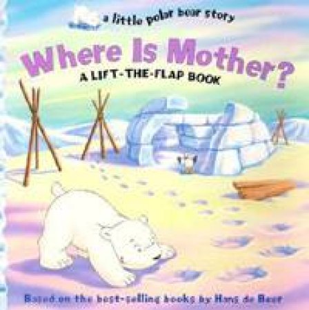 Little Polar Bear Where Is Mother by DE BEER HANS