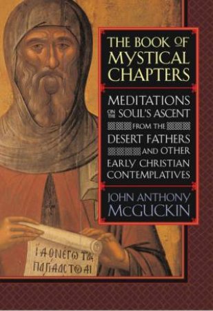 The Book Of Mystical Chapters: Meditations On The Soul's Ascent by John Anthony McGuckin