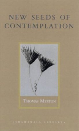 Shambhala Library: New Seeds Of Contemplation by Thomas Merton