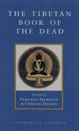 The Tibetan Book Of The Dead by Francesca Fremantle & Chgyam Trungpa