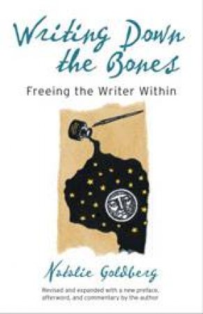 Writing Down The Bones: Freeing the Writer Within. by Natalie Goldberg