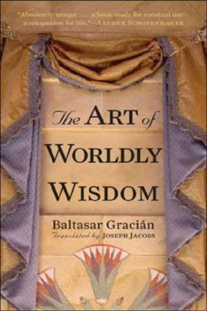 The Art Of Worldly Wisdom by Baltasar Gracian