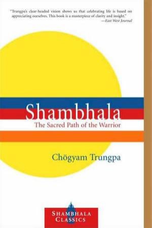 Shambhala: The Sacred Path of the Warrior by Chogyam Trungpa