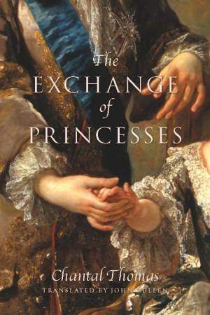 The Exchange Of Princesses by Chantal Thomas