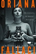 Oriana Fallaci The Journalist the Agitator the Legend