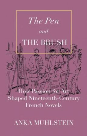 The Pen And The Brush by Anka Muhlstein