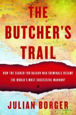 The Butchers Trail How the Search for Balkan War Criminals Became the Worlds Most Successful Manhunt