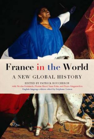 France In The World: A New Global History by PATRICK BOUCHERON