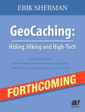 GeoCaching: Hiding, Hiking & High-Tech by Sherman