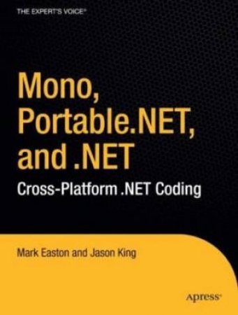 Mono, Portable .NET, & .NET: Cross Platform .NET Coding by Mark Easton