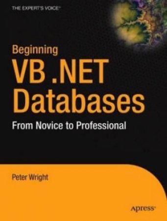 Beginning VB.NET Databases: From Novice To Professional by Peter Wright