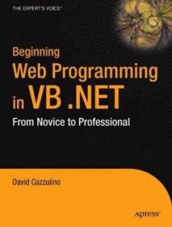 Beginning Web Programming In VB.NET: From Novice To Professional by Cazzulino