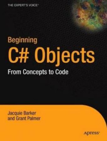 Beginning C# Objects: From Concepts To Code by Jacquie Barker & Grant Palmer