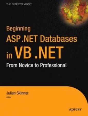 Beginning ASP.NET Databases In VB.NET: From Novice To Professional by Julian Skinner