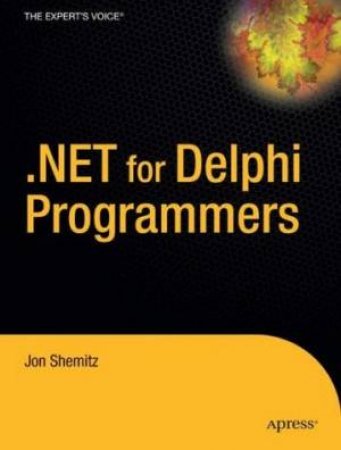 .Net For Delphi Programmers by Shemitz