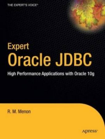 Expert Oracle JDBC: High Performance Applications With Oracle 10g by R M Menon