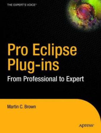 Pro Eclipse Plug-Ins: From Professional To Expert by Martic C Brown