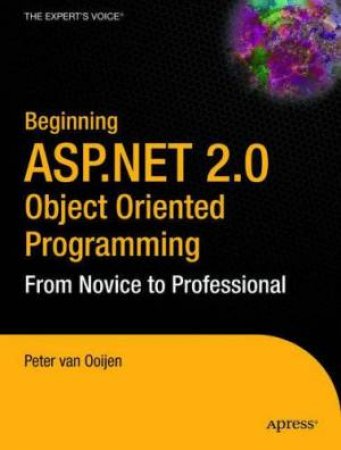 Beginning ASP.Net 2.0 Object Oriented Programming: From Novice To Professional by Peter Van Ooijen