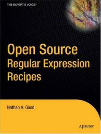 Open Source: Regular Expression Recipes by Nathan A Good