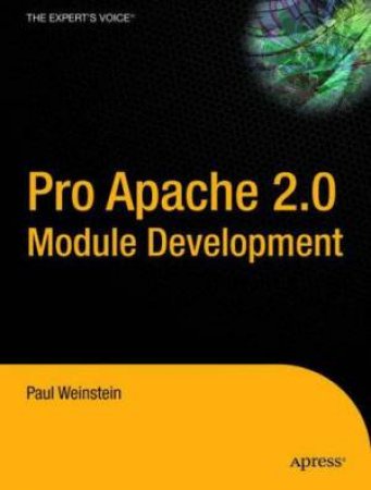 Pro Apache 2.0 Module Development: From Professional To Expert by Paul Weinstein