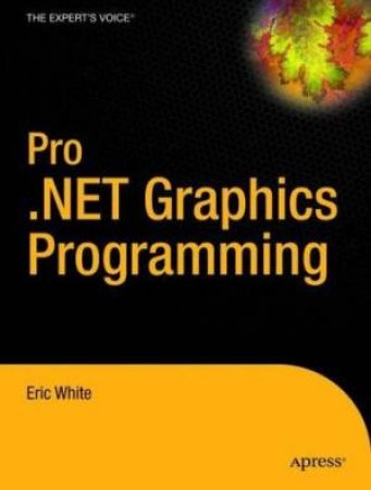 Pro .NET Graphics Programming by Eric White