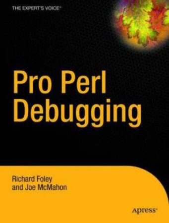 Pro Perl Debugging: From Professional To Expert by Richard Foley