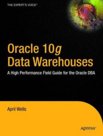 Oracle 10g Data Warehouses by April Wells