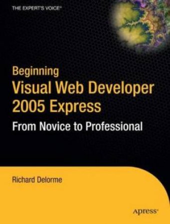 Beginning Visual Web Developer 2005 Express by Richard Delorme