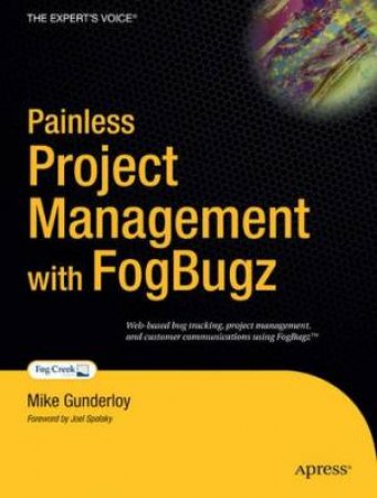 Painless Project Management With FogBUGZ by Mike Gunderloy