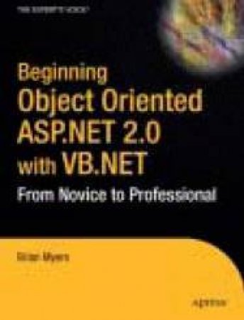 From Novice To Professional: Beginning ASP.NET 2.0 Object Oriented Programming by Myers