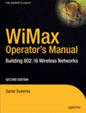 WiMax Operator's Manual: 802.16 Wireless Networks - 2 Ed by Daniel Sweeney