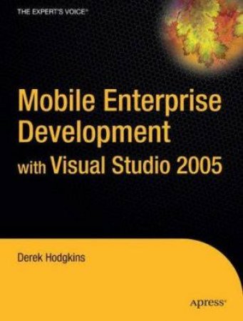 Mobile Enterprise Development With Visual Studio 2005 by Derek Hodgkins