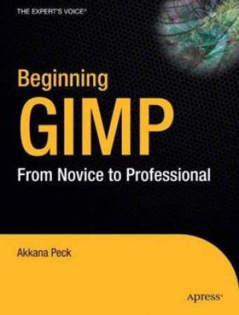 Beginning GIMP: From Novice To Professional by Akkana Peck