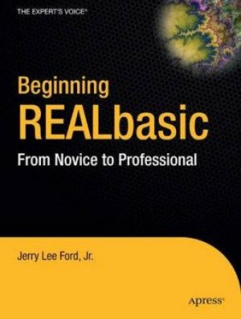 Beginning Realbasic: Novice To Professional by Jerry Lee Ford, Jr. 