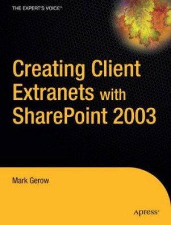 Creating Client Extranets With SharePoint 2003 by Mark Gerow