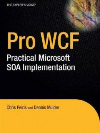 Pro WCF: Practical Microsoft SOA Implementation by Peiris Et Al