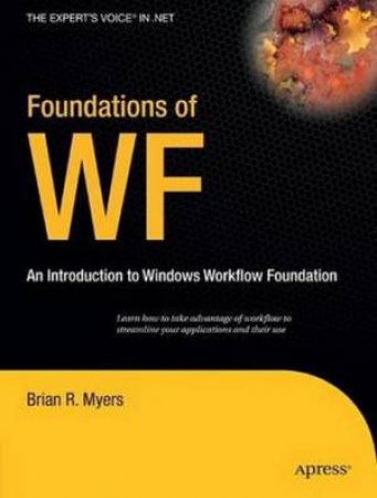 Foundations Of Wf: An Introduction to Windows Workflow Foundation by Myers