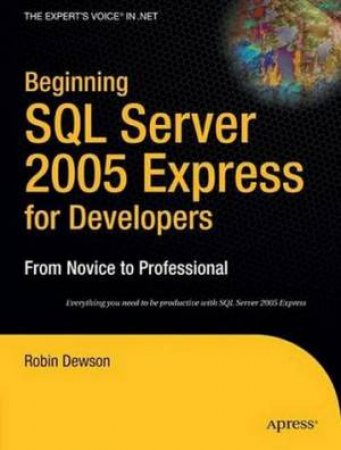 Beginning SQL Server 2005 Express For Developers by Robin Dewson