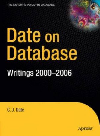 Date On Database: Writings 2000-2006 by C J Date