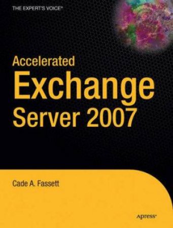 Accelerated Exchange Server 2007 by Cade A Fassett