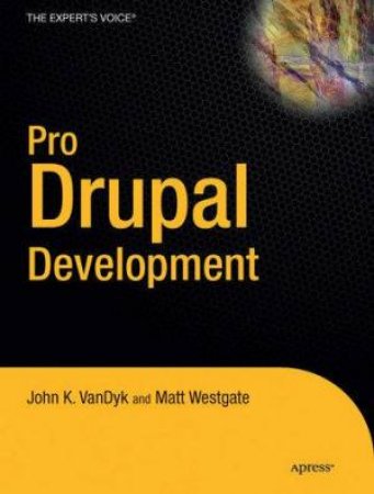 Pro Drupal Development by John VanDyk & Matt Westgate