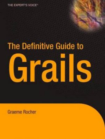 The Definitive Guide To Grails by Graeme Rocher