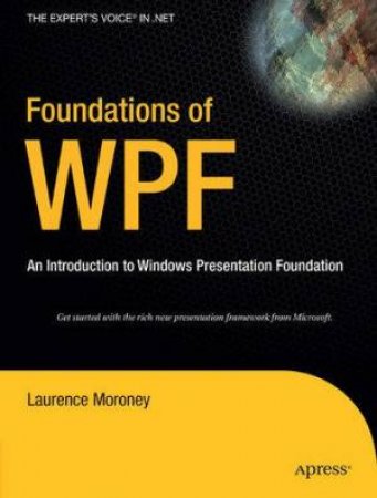 Foundations Of WPF: An Introduction To Windows Presentation Foundation by Moroney