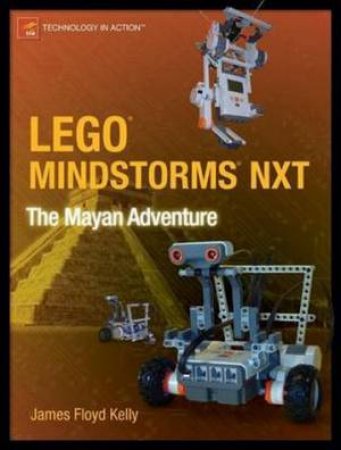 LEGO Mindstorms NXT: The Mayan Adventure by James Floyd Kelly