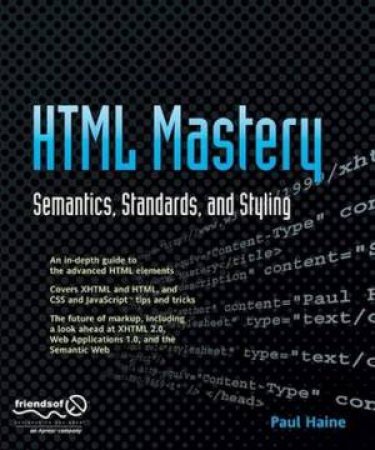 HTML Mastery: Semantics, Standards And Styling by Paul Haine